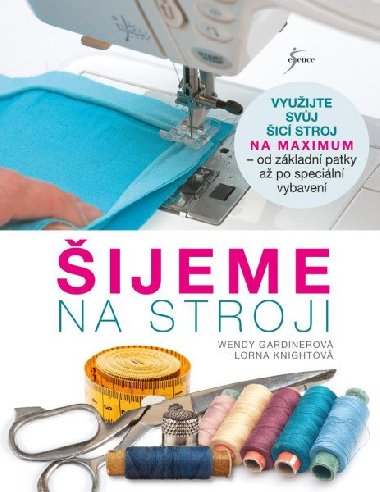 Šijeme na stroji - Lorna Knightová, Wendy Gardinerová
