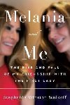 Melania and Me : The Rise and Fall of My Friendship with the First Lady - Winston Wolkoff Stephanie