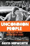 Uncommon People: The Rise and Fall of the Rock Stars 1955-1994 - Hepworth David