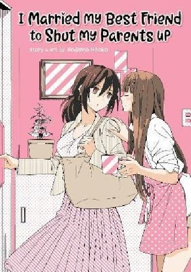I Married My Best Friend to Shut My Parents Up - Naoko Kodama