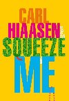 Squeeze Me : A Novel - Hiaasen Carl