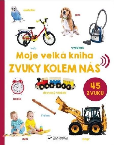 Moje velk kniha Zvuky kolem ns - Svojtka