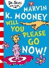 Marvin K. Mooney will you Please Go Now! - Dr. Seuss