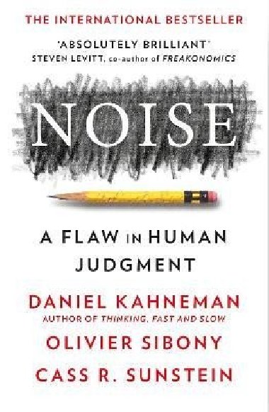 Noise: A Flaw in Human Judgment - Kahneman Daniel