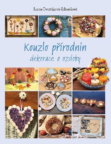 Kouzlo přírodnin - Dekorace a ozdoby - Lucie Dvořáková - Liberdová
