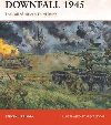 Downfall 1945 : The Fall of Hitlers Third Reich - Zaloga Steven J.