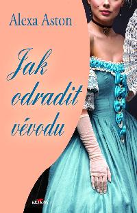 Jak odradit vévodu - Alexa Aston