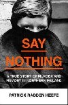 Say Nothing : A True Story of Murder and Memory in Northern Ireland - Keefe Patrick Radden