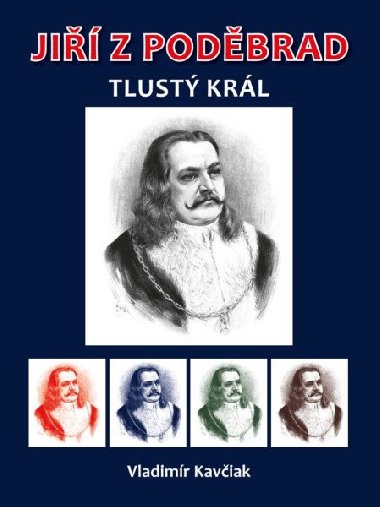 Jiří z Poděbrad - Tlustý král - Vladimír Kavčiak