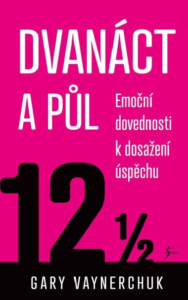 Dvanáct a půl - Emoční dovednosti k dosažení úspěchu - Gary Vaynerchuk