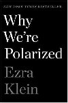 Why Were Polarized : The International Bestseller from the Founder of Vox.com - Klein Ezra
