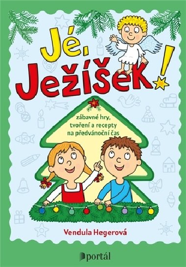 Jé, Ježíšek! Zábavé hry, tvoření a recepty na předvánoční čas - Vendula Hegerová
