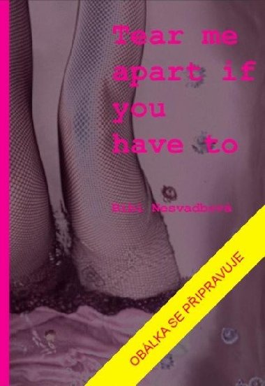 Tear me apart if you have to - Nesvadbov Bibiana