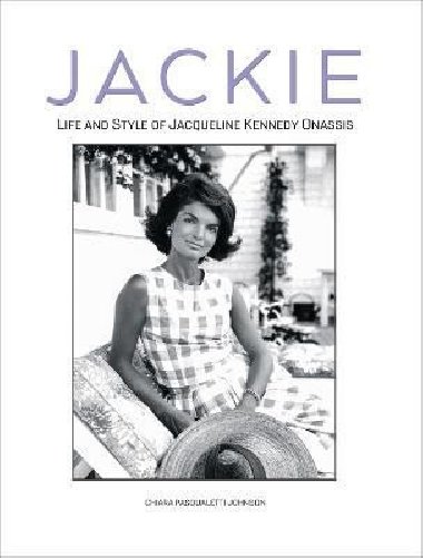Jackie: Life and Style of Jaqueline Kennedy Onassis - Pasqualetti Johnson Chiara
