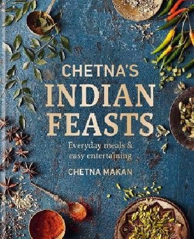 Chetnas Indian Feasts: Everyday meals and easy entertaining - Makan Chetna