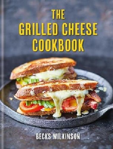 The Grilled Cheese Cookbook - Wilkinson Becks