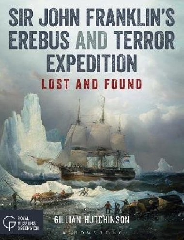 Sir John Franklins Erebus and Terror Expedition: Lost and Found - Hutchinson Gillian