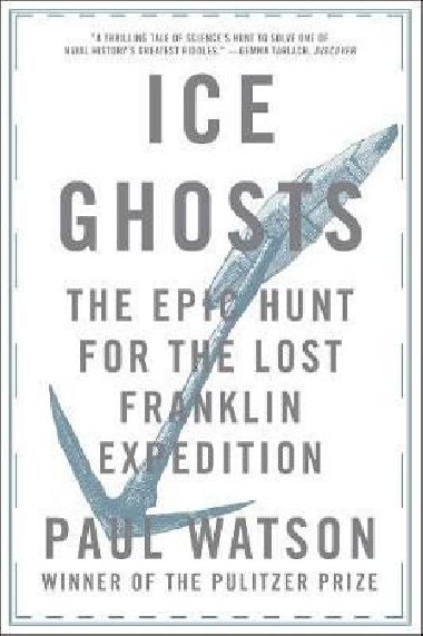 Ice Ghosts: The Epic Hunt for the Lost Franklin Expedition - Watson Paul