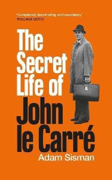 The Secret Life of John le Carre - Sisman Adam