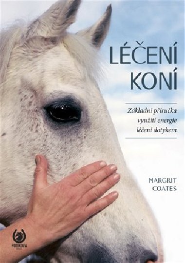 Léčení koní - Základní příručka využití energie - léčení dotykem - Margrit Coates
