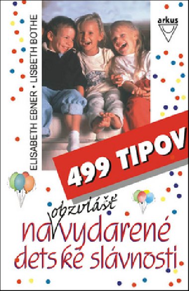 499 tipov na obzvlṻ vydaren detsk slvnosti - Elisabeth Ebner; Lisbeth Bothe