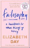 Failosophy : A Handbook for When Things Go Wrong - Day Elizabeth