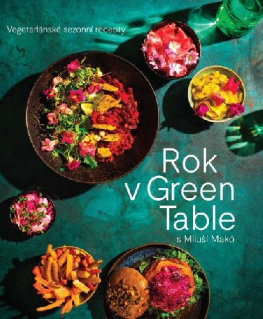 Rok v  Green Table s Miluší Makó - Vegetariánské sezonní recepty - Miluše Makó