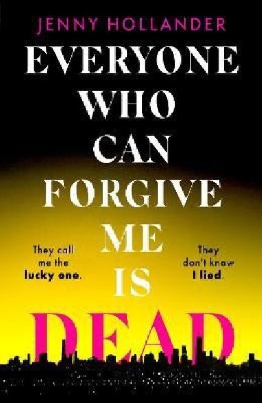 Everyone Who Can Forgive Me is Dead - Jenny Hollander