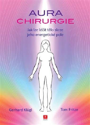 Aurachirurgie - Jak lit tlo skrze jeho energetick pole - Tom Fritze, Gerhard Klgl