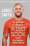 Not a Diet Book : Take Control. Gain Confidence. Change Your Life. - Smith James