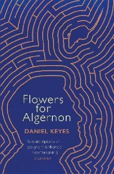 Flowers For Algernon: A Modern Literary Classic - Keyes Daniel