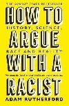 How to Argue With a Racist : History, Science, Race and Reality - Rutherford Adam
