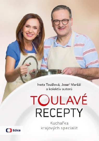 Toulavé recepty - Kuchařka krajových specialit - Iveta Toušlová, Josef Maršál Toulavé recepty - Kuchařka krajových specialit - Iveta Toušlová, Josef Maršál