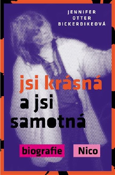 Jsi krásná a jsi samotná : biografie Nico - Jennifer Otter Bickerdikeová