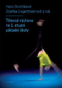 Tělesná výchova na 1. stupni základní školy - Hana Dvořáková,Zdeňka Engelthalerová