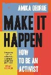 Make it Happen : How to be an Activist - George Amika