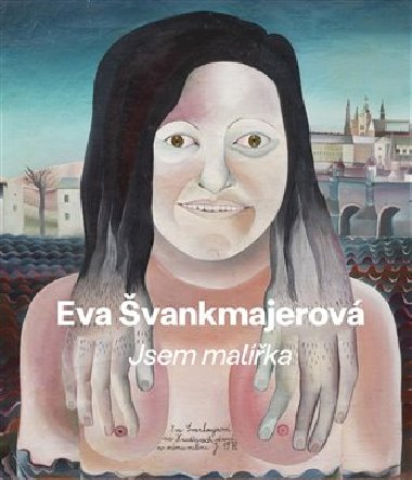 Eva vankmajerov - Jsem malka - Frantiek Dryje,Bertrand Schmitt,Jan vankmajer,imon Svrk