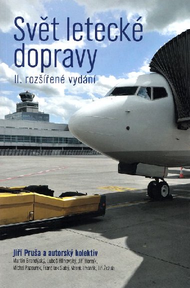 Svět letecké dopravy - II. rozšířené vydání - Jiří Pruša, Martin Brandýnský, Luboš Hlinovský, Jiří Horník, Michal Pazourek, František Slabý, Marek Třešňák, Jiří Žežula Svět letecké dopravy - II. rozšířené vydání - Jiří Pruša, Martin Brandýnský, Luboš Hlinovský, Jiří Horník, Michal Pazourek, František Slabý, Marek Třešňák, Jiří Žežula