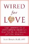 Wired for Love : How Understanding Your Partners Brain Can Help You Defuse Conflicts and Spark Intimacy - Tatkin Stan