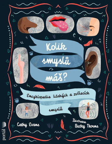 Kolik smyslů máš? Encyklopedie lidských a zvířecích smyslů - Cathy Evans; Becky Thorns