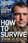 How to Survive: Lessons for Everyday Life from the Extreme World - John Hudson