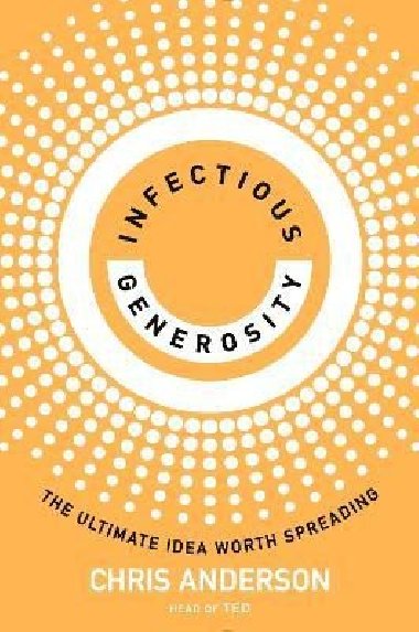 Infectious Generosity: The Ultimate Idea Worth Spreading - Anderson Chris
