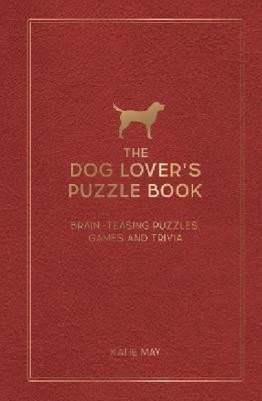 The Dog Lovers Puzzle Book: Brain-Teasing Puzzles, Games and Trivia - May Kate