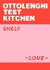Ottolenghi Test Kitchen: Shelf Love - Ottolenghi Yotam