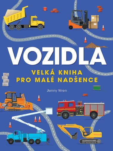 Vozidla - Velk kniha pro mal nadence - Jenny Wren