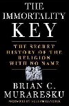 The Immortality Key : The Secret History of the Religion with No Name - Muraresku Brian C.