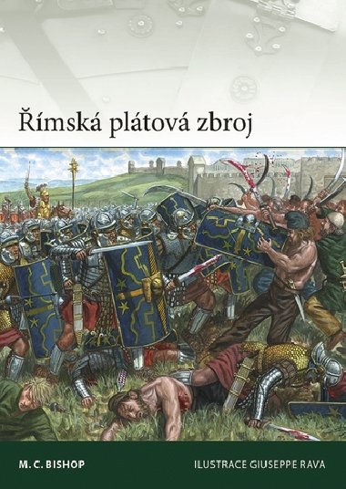 Římská plátová zbroj - M. C. Bishop; Giuseppe Rava