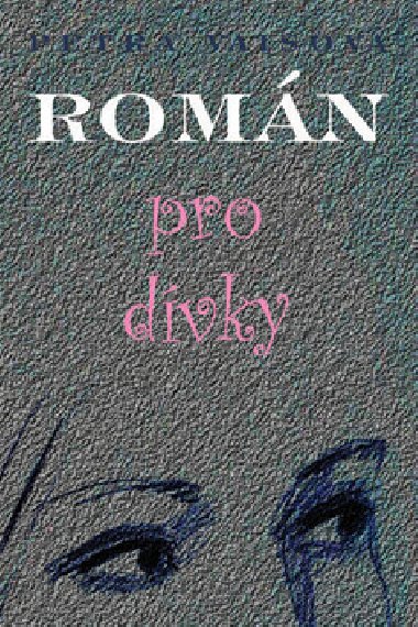 Romn pro dvky - Petra Vaisov; Markta Latuvkov
