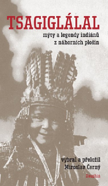 Tsagiglálal - mýty a legendy indiánů náhorních plošin - Miroslav Černý