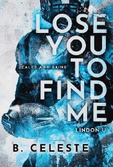 Lose You to Find Me (Lindon U 3) - Celeste B.